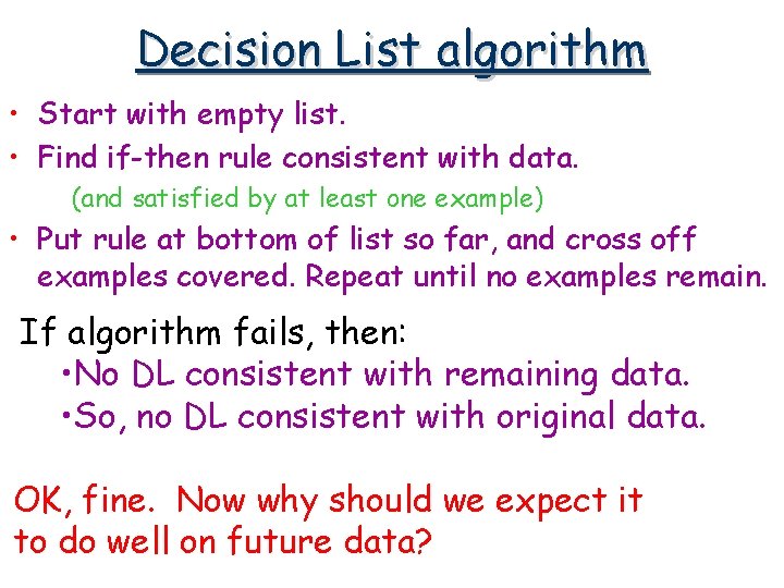 Decision List algorithm • Start with empty list. • Find if-then rule consistent with