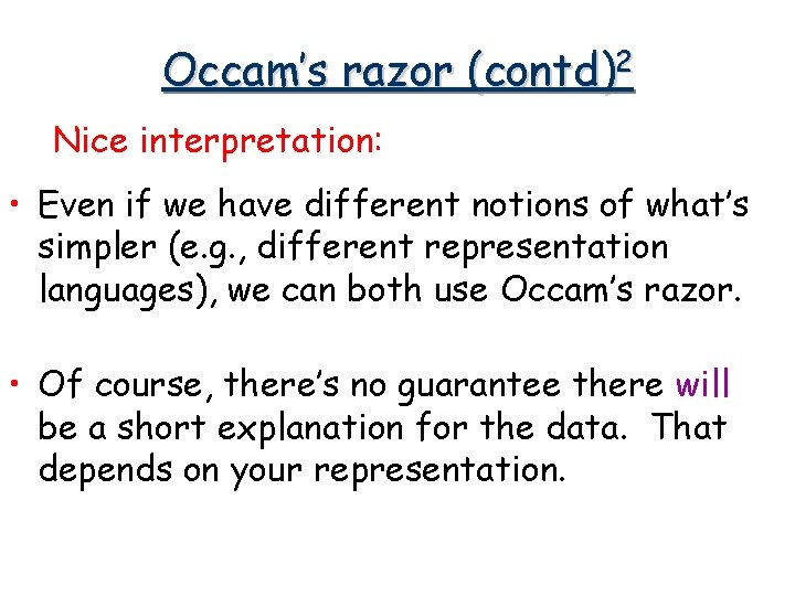 Occam’s razor (contd)2 Nice interpretation: • Even if we have different notions of what’s