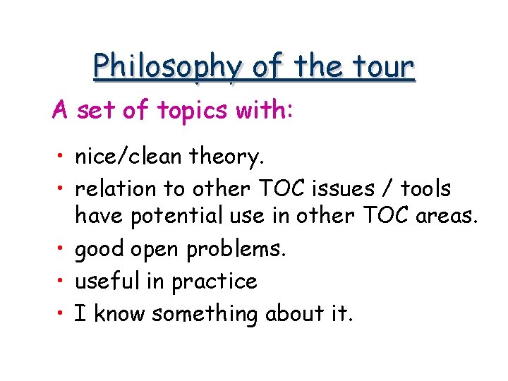Philosophy of the tour A set of topics with: • nice/clean theory. • relation