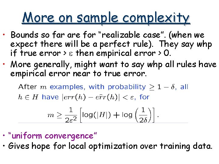 More on sample complexity • Bounds so far are for “realizable case”. (when we