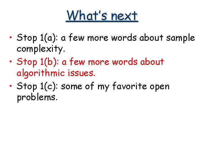 What’s next • Stop 1(a): a few more words about sample complexity. • Stop