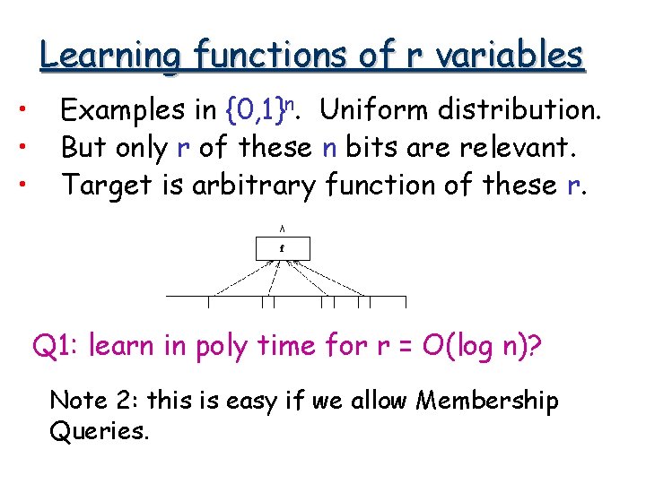 Learning functions of r variables • • • Examples in {0, 1}n. Uniform distribution.