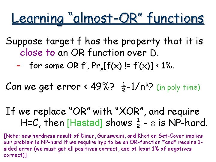 Learning “almost-OR” functions Suppose target f has the property that it is close to
