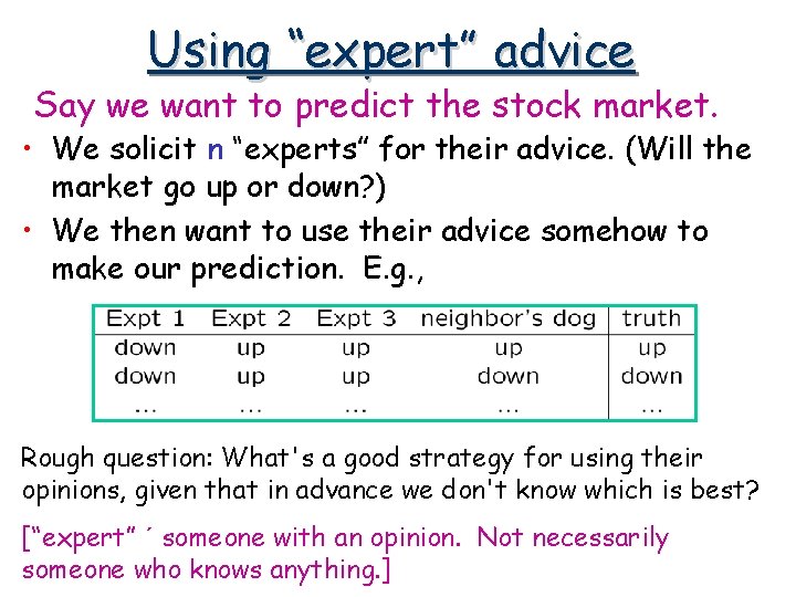 Using “expert” advice Say we want to predict the stock market. • We solicit