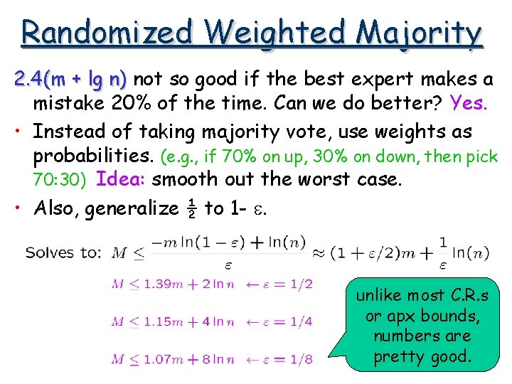 Randomized Weighted Majority 2. 4(m + lg n) not so good if the best