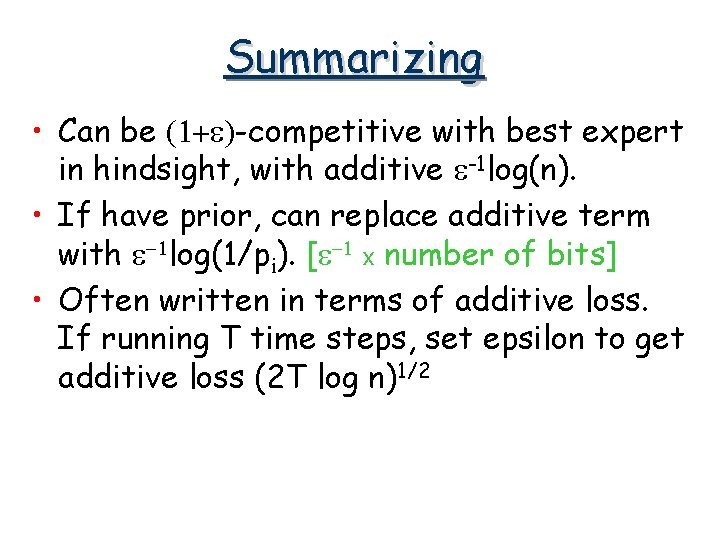 Summarizing • Can be (1+e)-competitive with best expert in hindsight, with additive e-1 log(n).