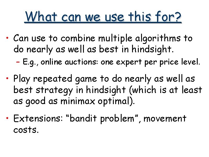 What can we use this for? • Can use to combine multiple algorithms to