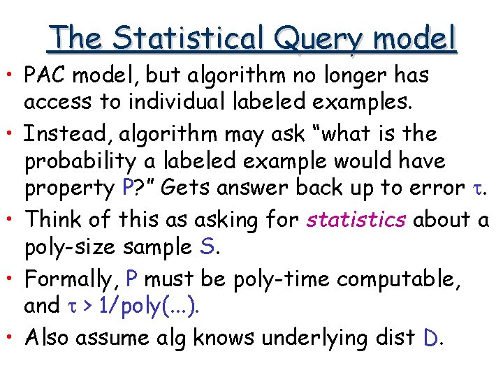 The Statistical Query model • PAC model, but algorithm no longer has access to