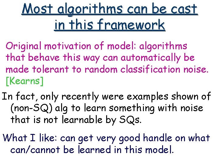 Most algorithms can be cast in this framework Original motivation of model: algorithms that