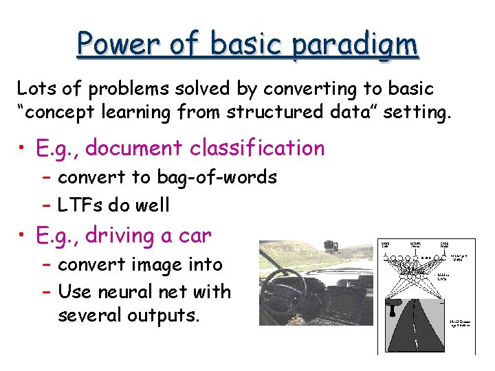 Power of basic paradigm Lots of problems solved by converting to basic “concept learning