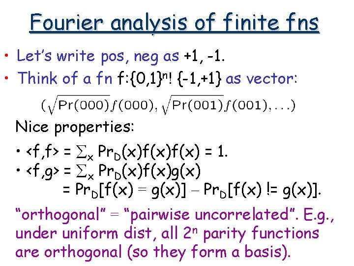 Fourier analysis of finite fns • Let’s write pos, neg as +1, -1. •