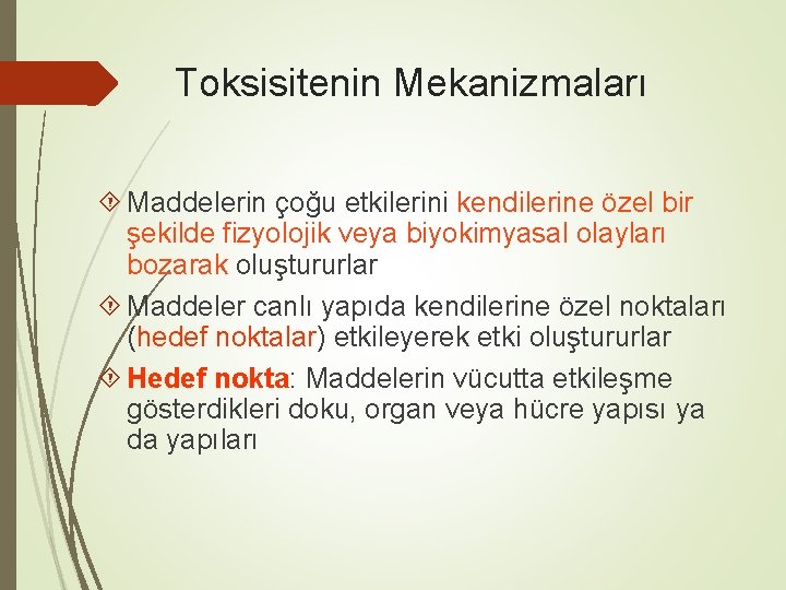 Toksisitenin Mekanizmaları Maddelerin çoğu etkilerini kendilerine özel bir şekilde fizyolojik veya biyokimyasal olayları bozarak