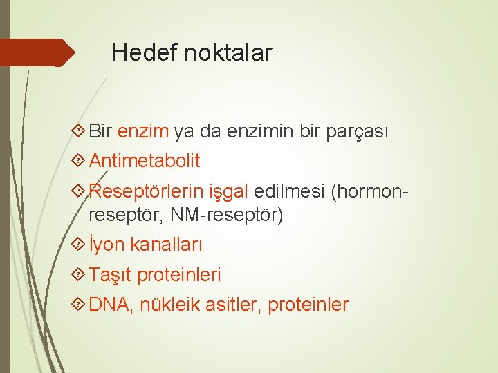 Hedef noktalar Bir enzim ya da enzimin bir parçası Antimetabolit Reseptörlerin işgal edilmesi (hormonreseptör,