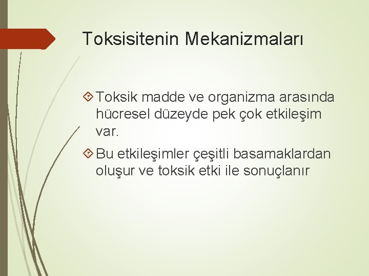 Toksisitenin Mekanizmaları Toksik madde ve organizma arasında hücresel düzeyde pek çok etkileşim var. Bu