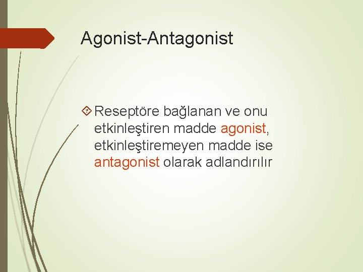 Agonist-Antagonist Reseptöre bağlanan ve onu etkinleştiren madde agonist, etkinleştiremeyen madde ise antagonist olarak adlandırılır