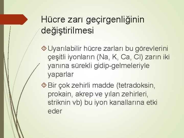 Hücre zarı geçirgenliğinin değiştirilmesi Uyarılabilir hücre zarları bu görevlerini çeşitli iyonların (Na, K, Ca,