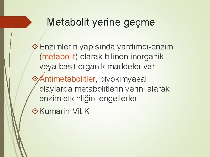 Metabolit yerine geçme Enzimlerin yapısında yardımcı-enzim (metabolit) olarak bilinen inorganik veya basit organik maddeler