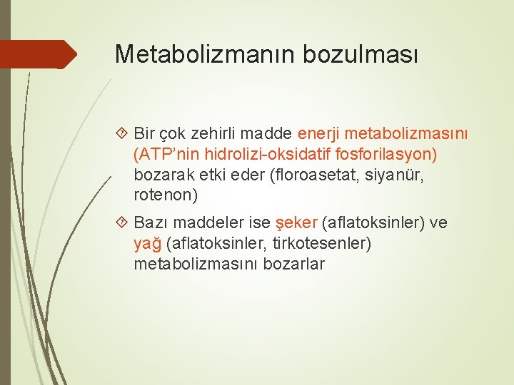 Metabolizmanın bozulması Bir çok zehirli madde enerji metabolizmasını (ATP’nin hidrolizi-oksidatif fosforilasyon) bozarak etki eder