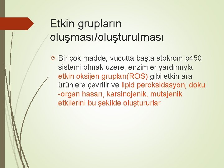 Etkin grupların oluşması/oluşturulması Bir çok madde, vücutta başta stokrom p 450 sistemi olmak üzere,