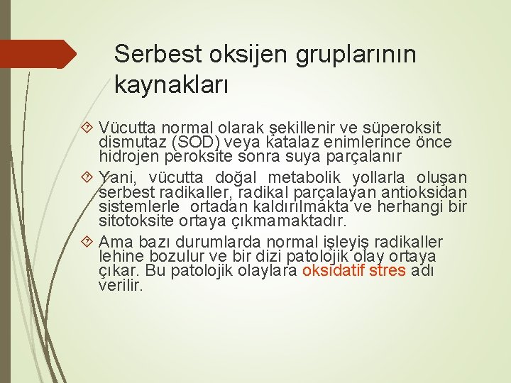 Serbest oksijen gruplarının kaynakları Vücutta normal olarak şekillenir ve süperoksit dismutaz (SOD) veya katalaz