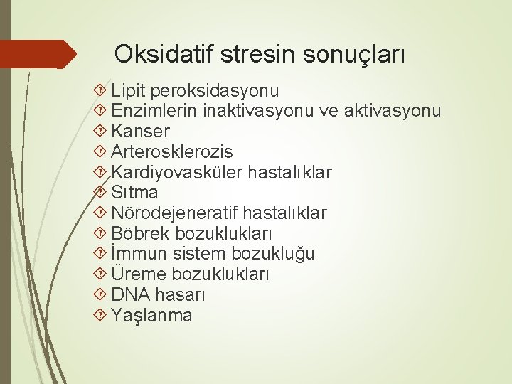 Oksidatif stresin sonuçları Lipit peroksidasyonu Enzimlerin inaktivasyonu ve aktivasyonu Kanser Arterosklerozis Kardiyovasküler hastalıklar Sıtma