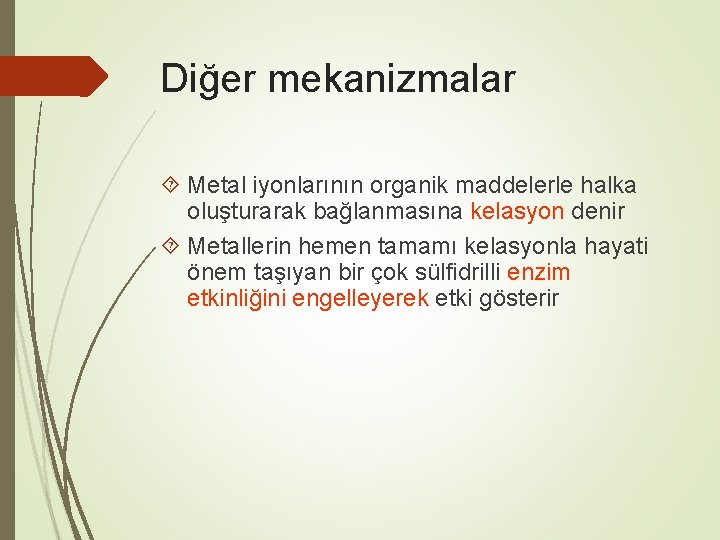 Diğer mekanizmalar Metal iyonlarının organik maddelerle halka oluşturarak bağlanmasına kelasyon denir Metallerin hemen tamamı Diğer mekanizmalar Metal iyonlarının organik maddelerle halka oluşturarak bağlanmasına kelasyon denir Metallerin hemen tamamı