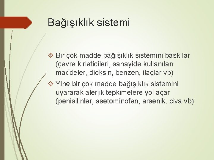 Bağışıklık sistemi Bir çok madde bağışıklık sistemini baskılar (çevre kirleticileri, sanayide kullanılan maddeler, dioksin,