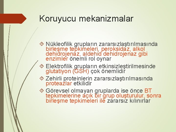 Koruyucu mekanizmalar Nükleofilik grupların zararsızlaştırılmasında birleşme tepkimeleri, peroksidaz, alkol dehidrojenaz, aldehidrojenaz gibi enzimler önemli