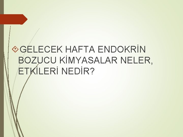  GELECEK HAFTA ENDOKRİN BOZUCU KİMYASALAR NELER, ETKİLERİ NEDİR? 