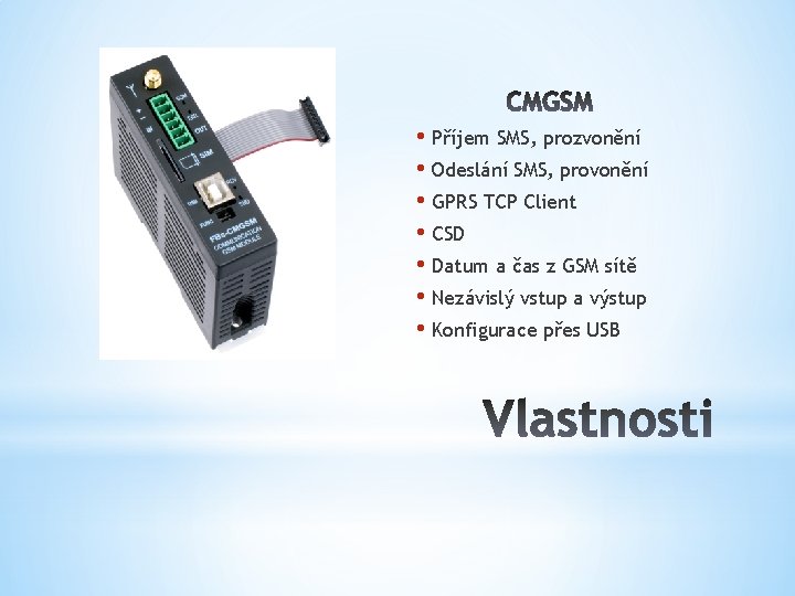  • Příjem SMS, prozvonění • Odeslání SMS, provonění • GPRS TCP Client •