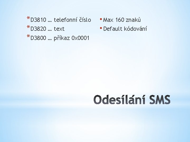 *D 3810 … telefonní číslo *D 3820 … text *D 3800 … příkaz 0