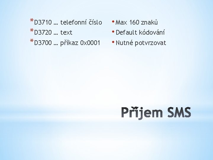 *D 3710 … telefonní číslo *D 3720 … text *D 3700 … příkaz 0