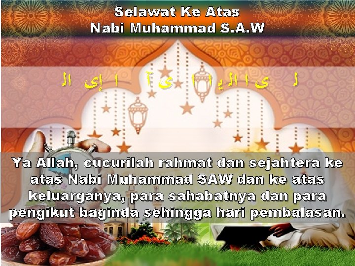 Selawat Ke Atas Nabi Muhammad S. A. W ﺍ ﺇﻯ ﺍﻟ ﻯ ﺍ ﺍﻟ