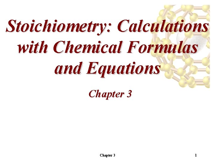 Stoichiometry: Calculations with Chemical Formulas and Equations Chapter 3 1 