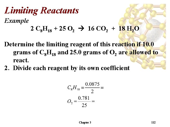 Limiting Reactants Example 2 C 8 H 18 + 25 O 2 16 CO
