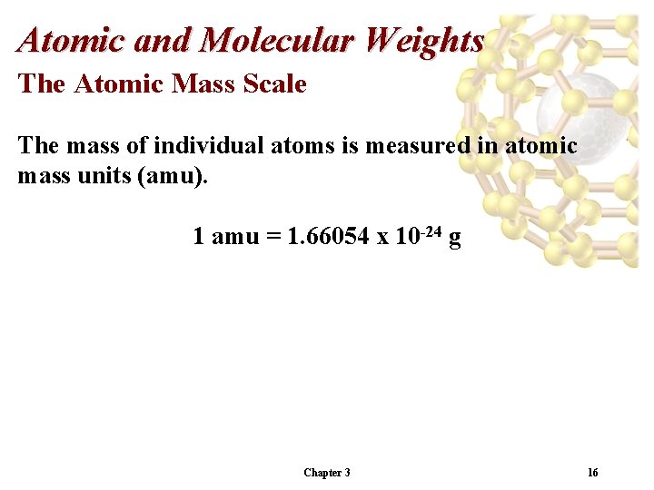 Atomic and Molecular Weights The Atomic Mass Scale The mass of individual atoms is