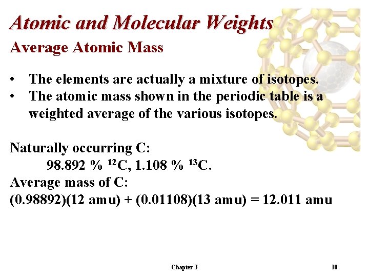 Atomic and Molecular Weights Average Atomic Mass • The elements are actually a mixture