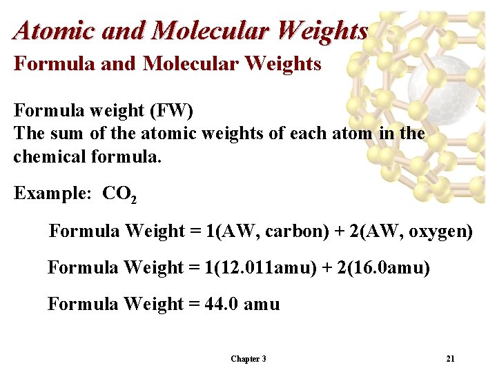 Atomic and Molecular Weights Formula weight (FW) The sum of the atomic weights of