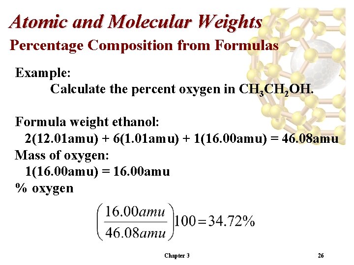 Atomic and Molecular Weights Percentage Composition from Formulas Example: Calculate the percent oxygen in