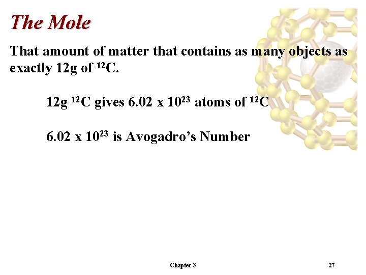 The Mole That amount of matter that contains as many objects as exactly 12