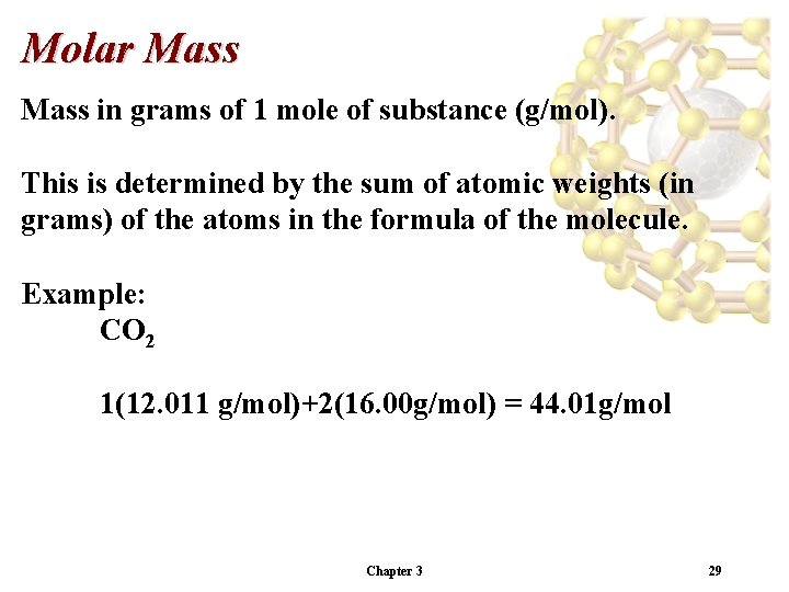 Molar Mass in grams of 1 mole of substance (g/mol). This is determined by