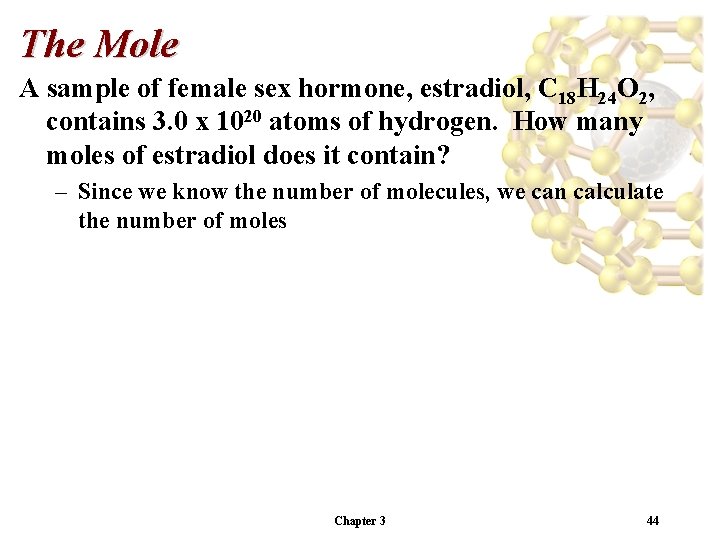 The Mole A sample of female sex hormone, estradiol, C 18 H 24 O