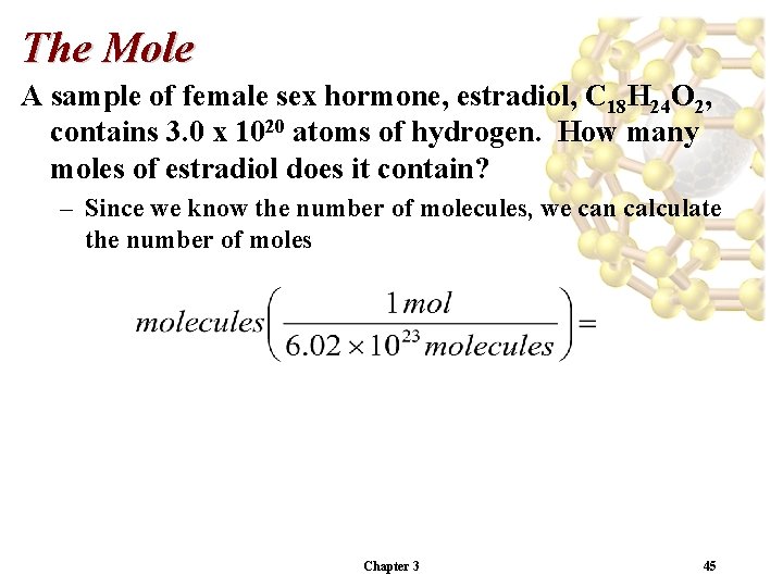 The Mole A sample of female sex hormone, estradiol, C 18 H 24 O