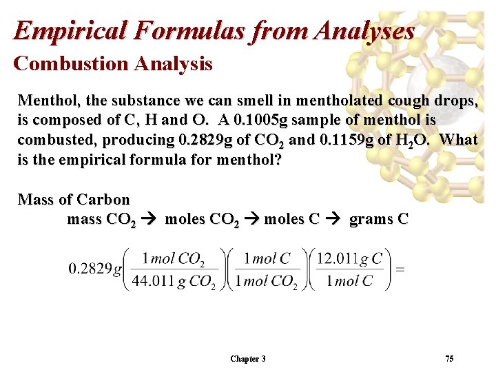 Empirical Formulas from Analyses Combustion Analysis Menthol, the substance we can smell in mentholated