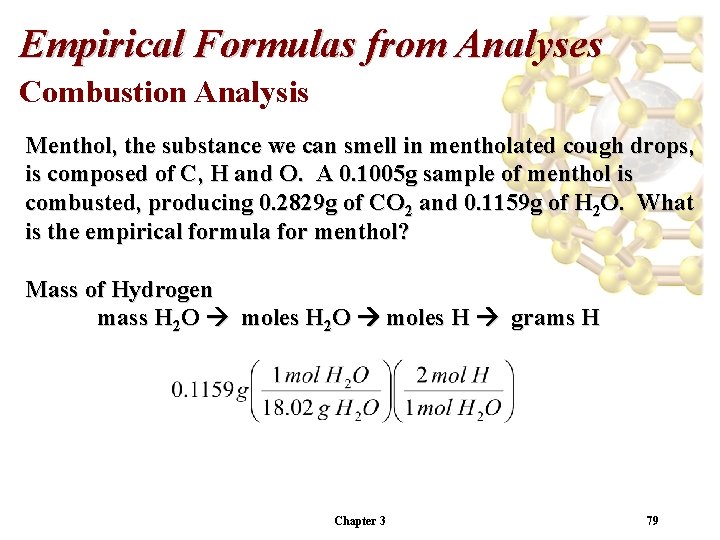 Empirical Formulas from Analyses Combustion Analysis Menthol, the substance we can smell in mentholated Empirical Formulas from Analyses Combustion Analysis Menthol, the substance we can smell in mentholated