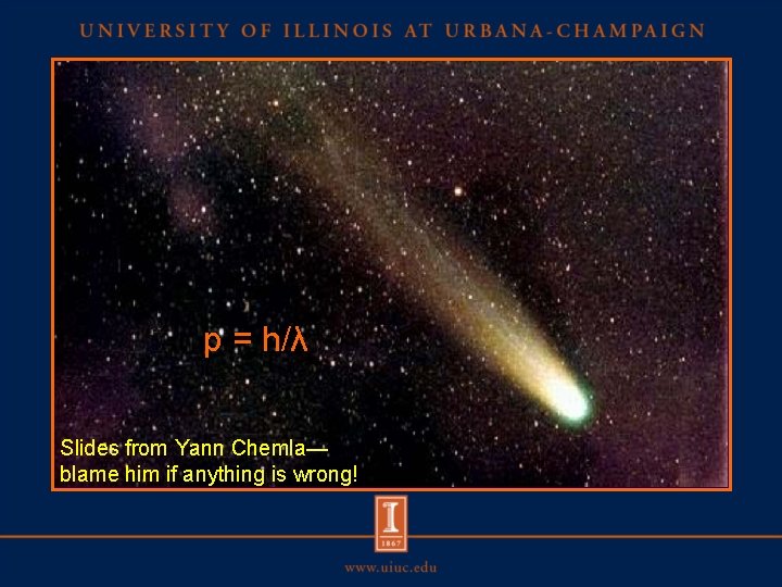 p = h/λ Slides from Yann Chemla— blame him if anything is wrong! 