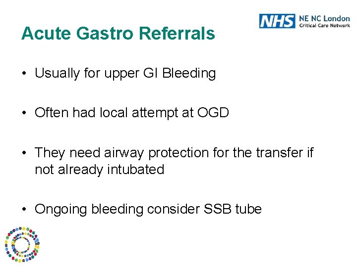 Acute Gastro Referrals • Usually for upper GI Bleeding • Often had local attempt