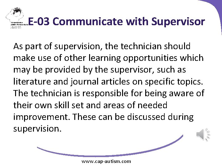 E-03 Communicate with Supervisor As part of supervision, the technician should make use of