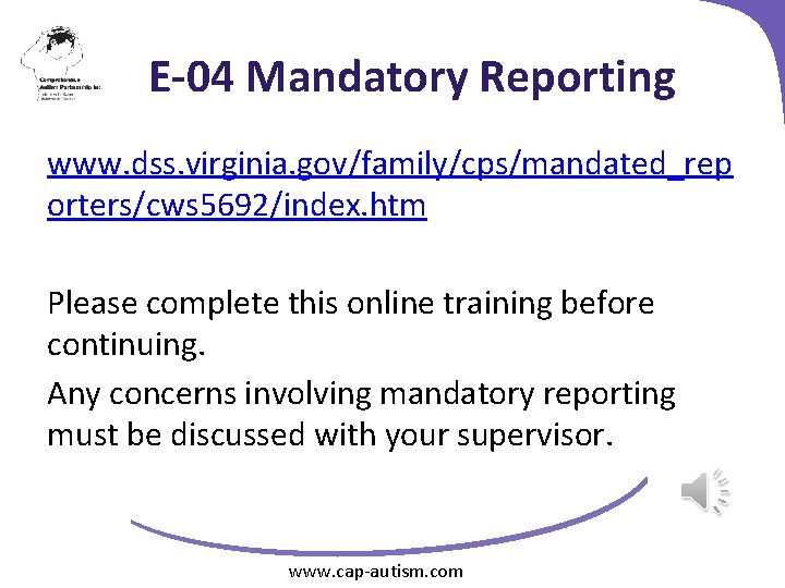 E-04 Mandatory Reporting www. dss. virginia. gov/family/cps/mandated_rep orters/cws 5692/index. htm Please complete this online