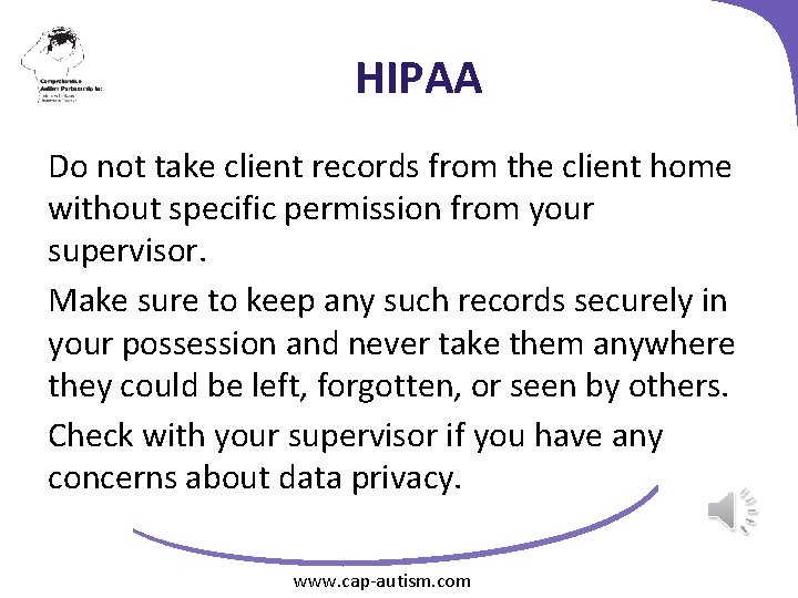 HIPAA Do not take client records from the client home without specific permission from